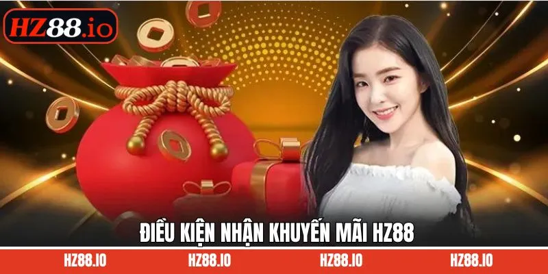 Đáp ứng điều kiện cơ bản để tham gia khuyến mãi HZ88