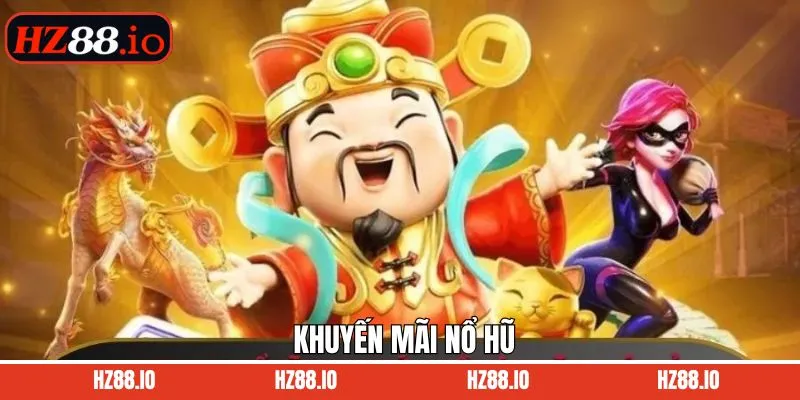 Khuyến Mãi Nổ Hũ - Bùng Nổ Với Sự Kiện Hot Tại HZ88
