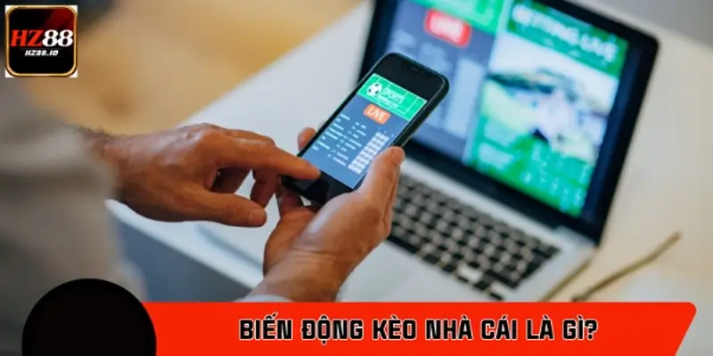Biến động kèo nhà cái là gì?