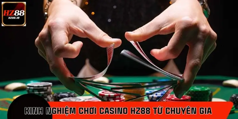 Kinh nghiệm chơi casino HZ88 từ chuyên gia làng cược