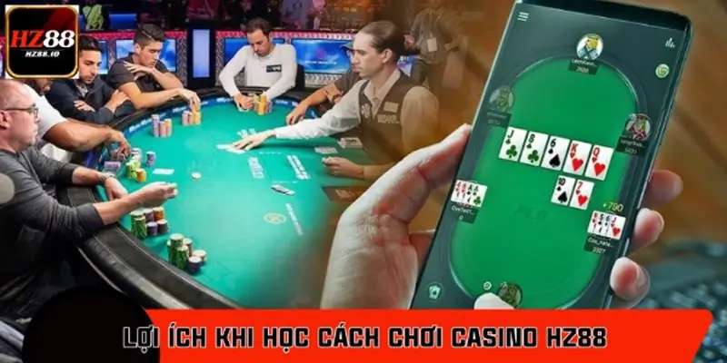 Lợi ích khi học cách chơi casino HZ88 thông minh