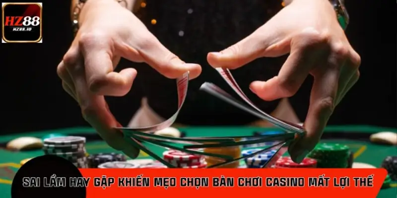 Những sai lầm thường gặp khi áp dụng mẹo chọn bàn chơi casino