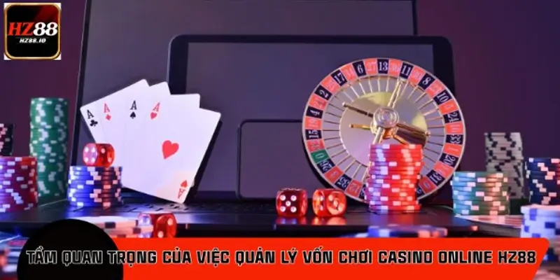 Quản lý vốn khi chơi casino online HZ88 quan trọng như thế nào?